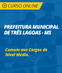Curso Online Prefeitura de Três Lagoas - MS - Comum aos Cargos de Nível Médio