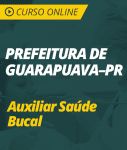 Curso Online Prefeitura de Guarapuava - PR  - Auxiliar Saúde Bucal