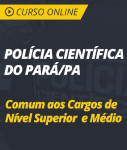 Intensivo para Polícia Científica do Pará - PA - Comum aos Cargos de Nível Médio e Superior