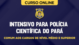 Intensivo para Polícia Científica do Pará - PA - Comum aos Cargos de Nível Médio e Superior