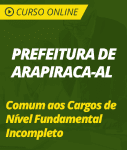 Curso Online Prefeitura de Arapiraca - AL  - Comum aos Cargos de Nível Fundamental Incompleto