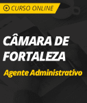 Pacote Completo Câmara de Fortaleza - Agente Administrativo