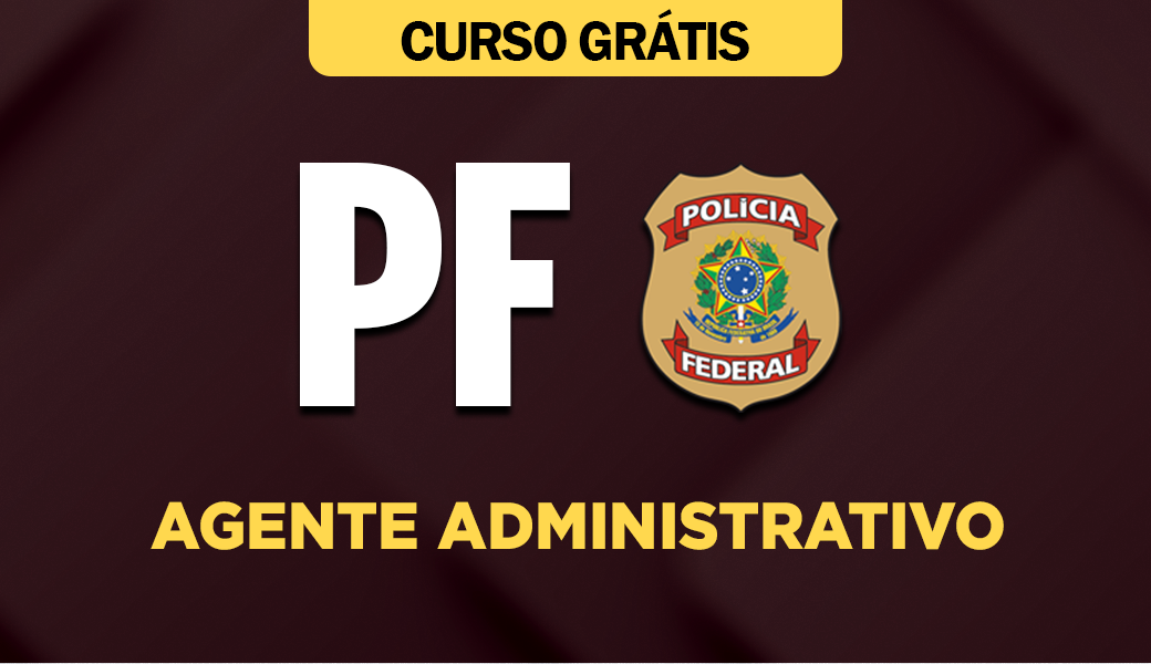 Curso Grátis PF - Agente Administrativo