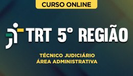 TRT-5REGIAO-TECNICO-JUDICIARIO-ADM-CUR202201452
