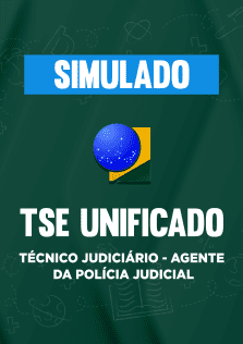 Simulado - TSE Unificado - Técnico Judiciário - Agente da Polícia Judicial