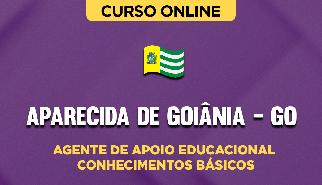Curso Prefeitura de Aparecida de Goiânia - GO - Agente de Apoio Educacional - Conhecimentos Básicos