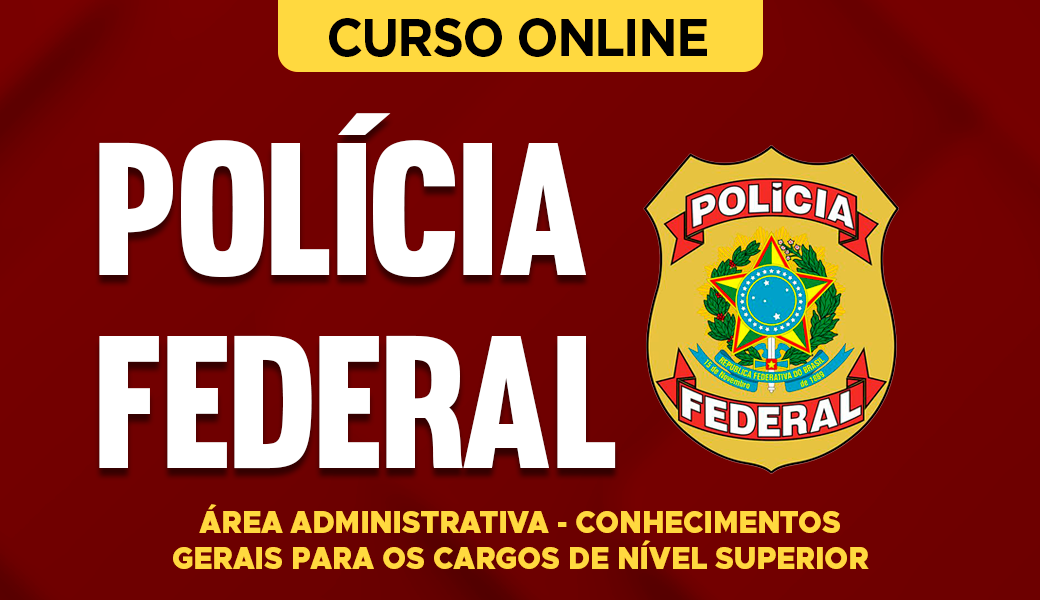 Curso Polícia Federal - Área Administrativa - Conhecimentos Gerais para os Cargos de Nível Superior