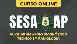 Curso online Curso SESA-AP - Auxiliar em Apoio Diagnóstico - Técnico em Radiologia - Nova Concursos